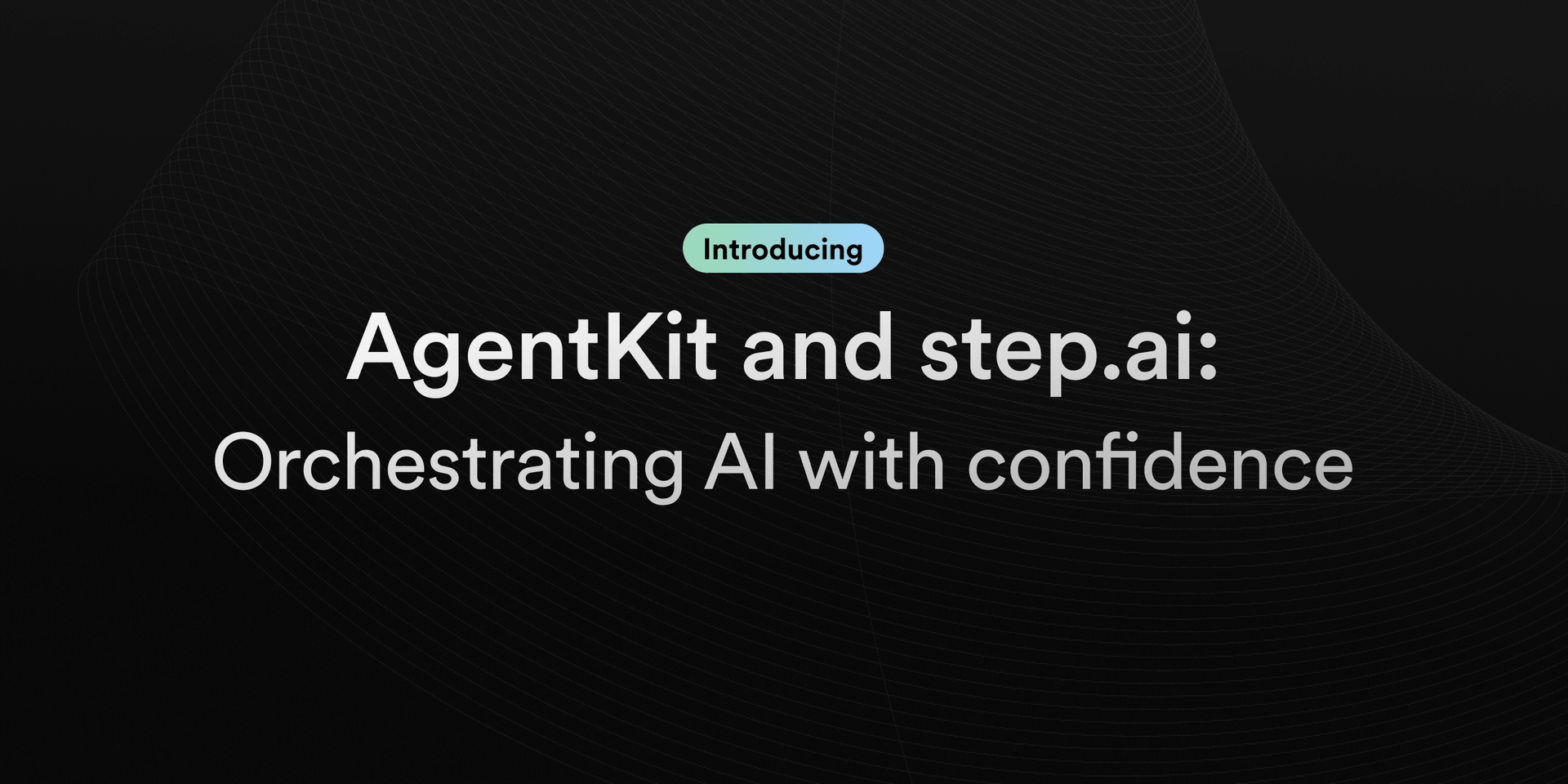 Featured image for Introducing AgentKit and step.ai: orchestrating AI with confidence blog post